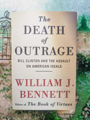 The Death of Outrage by William Bennett
