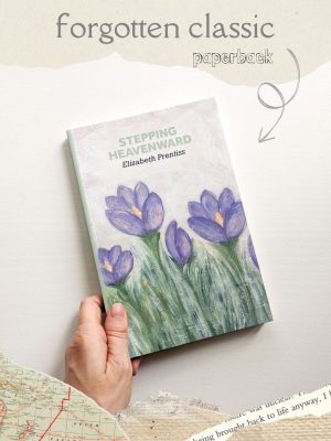 Stepping Heavenward by Elizabeth Prentiss - Forgotten Classic - Paperback Edition