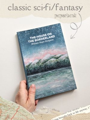 The House on the Borderland by William Hope Hodgson - Classic Sci-Fi/Fantasy - Paperback Edition