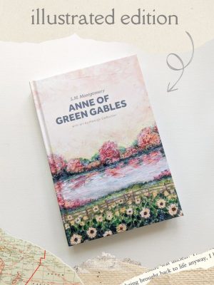 ILLUSTRATED Anne of Green Gables by L.M. Montgomery