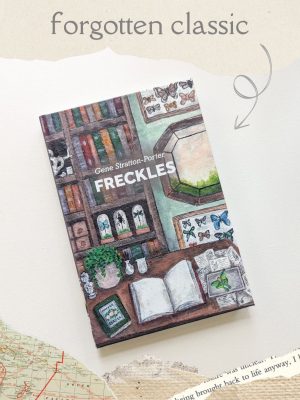 Freckles by Gene Stratton-Porter - Forgotten Classic