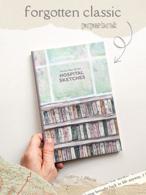 Hospital Sketches by Louisa May Alcott - Forgotten Classics - Paperback Edition