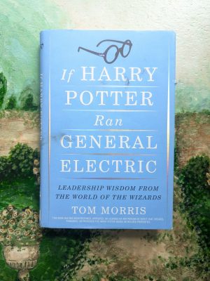 If Harry Potter Ran General Electric by Tom Morris