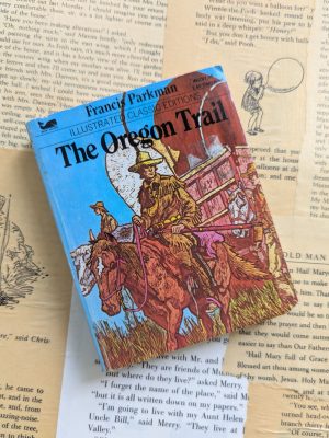 The Oregon Trail by Francis Parkman - Illustrated Classic Editions