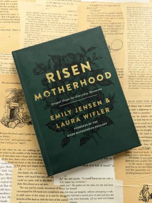 Risen Motherhood by Emily Jensen and Laura Wifler