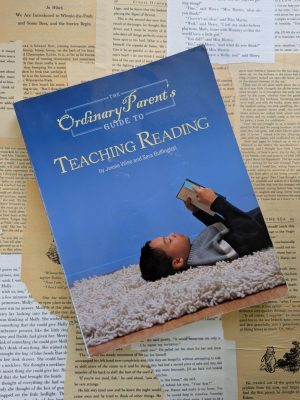 The Ordinary Parent's Guide to Teaching Reading by Jessie Wise and Sara Buffington